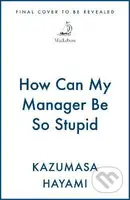 How Can My Manager Be So Stupid - -