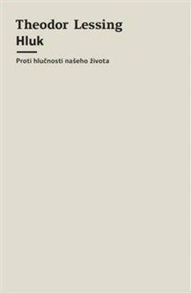 Hluk - Proti hlučnosti našeho života - Theodor Lessing