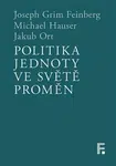 Politika jednoty ve světě proměn - Michael Hauser, Joseph Grim Feinberg, Jakub Ort