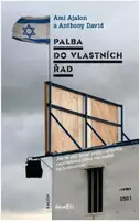 Palba do vlastních řad - Jak se stal Izrael svým nejhorším nepřítelem a jakou má naději na budoucnost - Ami Ajalon, Anthony David