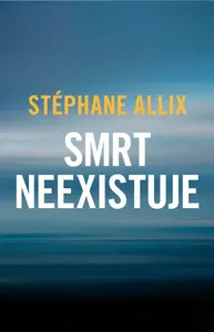 Smrt neexistuje - Stéphane Allix