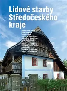 Lidové stavby Středočeského kraje - Jana Hrabětová, Jan Pešta, Vladimír Jakub Mrvík, Lubomír Procházka, Pavel Bureš, Mevaldová Helena, Berková Jana, E