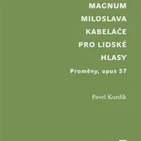 Opus magnum Miloslava Kabeláče pro lidské hlasy - Pavel Kordík