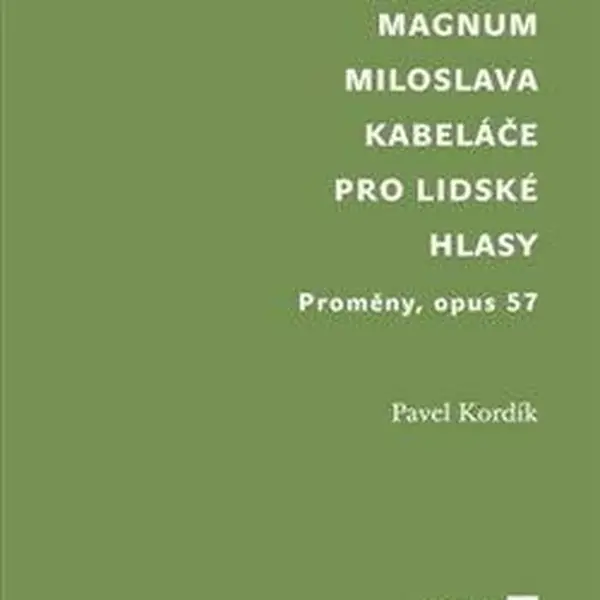 Opus magnum Miloslava Kabeláče pro lidské hlasy - Pavel Kordík