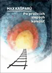 Po pražcích slepých kolejišť - Max Kašparů, Markéta Žižkovská