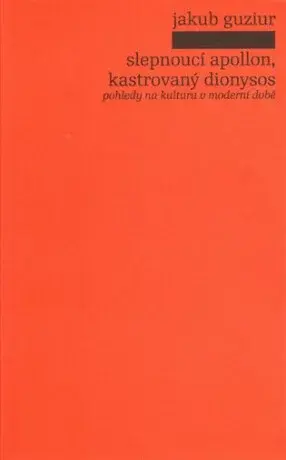 Slepnoucí Apollon, kastrovaný Dionysos - Jakub Guziur