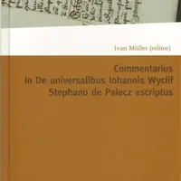 Commentarius in I-IX capitula tractatus De universalibus Iohannis Wyclif Stephano de Palecz ascriptus - Ivan Müller