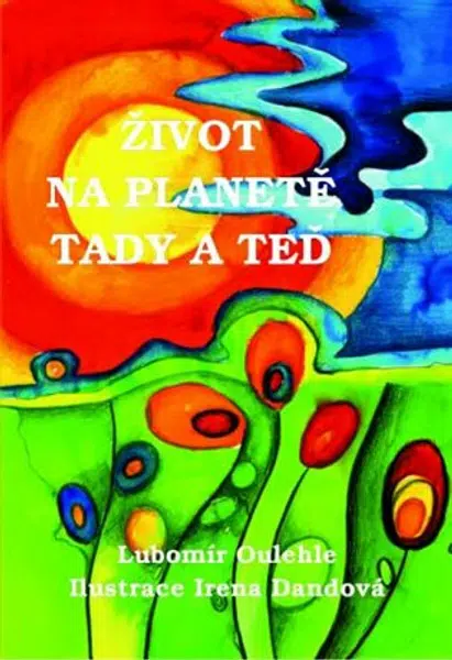 Život na planetě tady a teď - Lubomír Oulehle, Irena Dandová