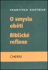 O smyslu oběti - Biblické reflexe - František Kautman