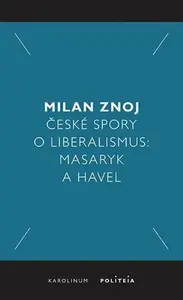 České spory o liberalismus - Milan Znoj