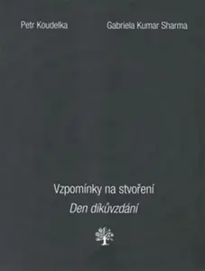 Vzpomínky na stvoření. Den díkůvzdání. - Petr Koudelka, Gabriela Kumar  Sharma