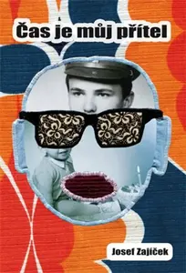 Čas je můj přítel - Josef Zajíček