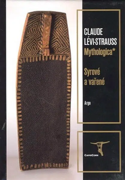 Mythologica I - Syrové a vařené - Claude Lévi-Strauss