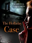 The Holladay Case - Burton E. Stevenson - e-kniha