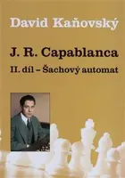 J. R. Capablanca - Šachový automat - II. díl - David Kaňovský