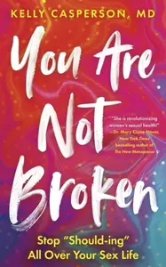 You Are Not Broken - Kelly Casperson M.D.