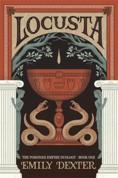 Locusta (The Poisoned Empire Duology, Book 1) - Emily Dexter