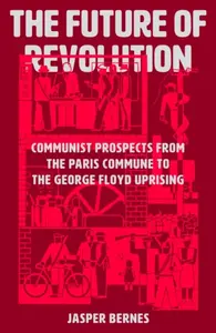 The Future of Revolution - Jasper Bernes