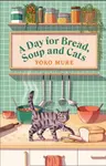 Day for Bread, Soup and Cats - Yoko Mure