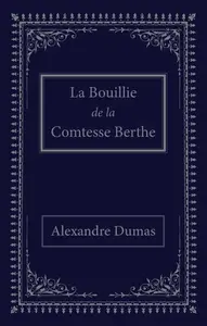 La bouillie de la comtesse Berthe - Alexandre Dumas