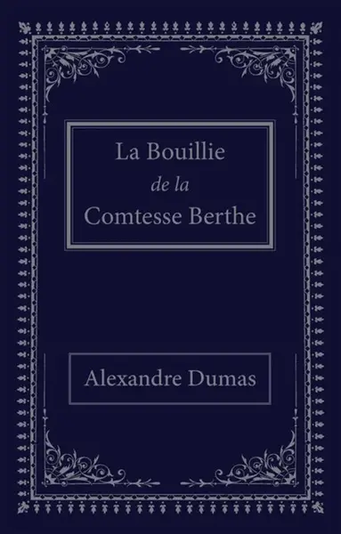 La bouillie de la comtesse Berthe - Alexandre Dumas