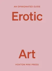 An Opinionated Guide to Erotic Art - Elise Bell