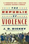 The Republic of Violence - J.D. Dickey