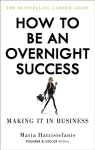 How to Be an Overnight Success - Maria Hatzistefanis
