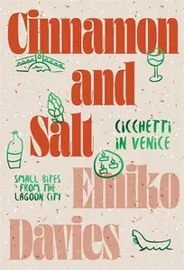 Cinnamon and Salt: Ciccheti in Venice - Emiko Davies
