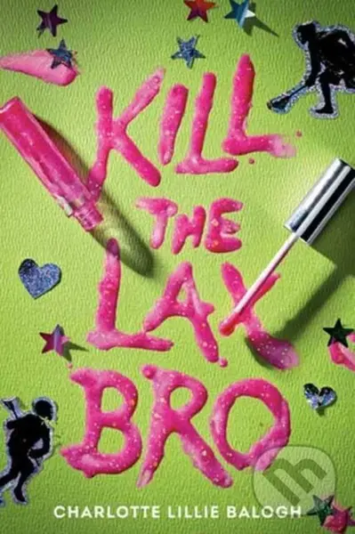Kill the Lax Bro - Charlotte Lillie Balogh