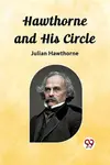Hawthorne and His Circle - Julian Hawthorne