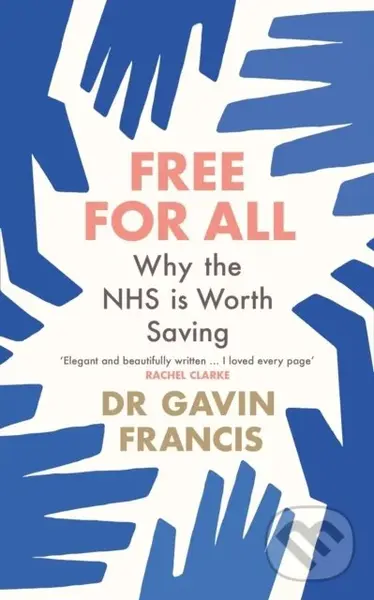 Free for All (Why The NHS Is Worth Saving) - Gavin Francis