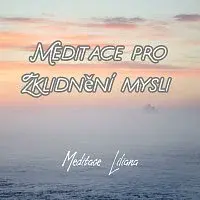 Meditace Liliana – Meditace pro zklidnění mysli