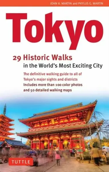 Tokyo, 29 Historic Walks in the World's Most Exciting City - John H. Martin, Phyllis G. Martin