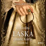 Poslední láska císaře Karla - Hana Whitton - audiokniha