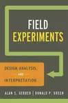 Field Experiments : Design, Analysis, and Interpretation - Alan S. Gerber, Donald P. Green