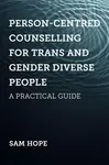 Person-Centred Counselling for Trans and Gender Diverse People - Sam Hope