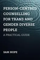 Person-Centred Counselling for Trans and Gender Diverse People - Sam Hope
