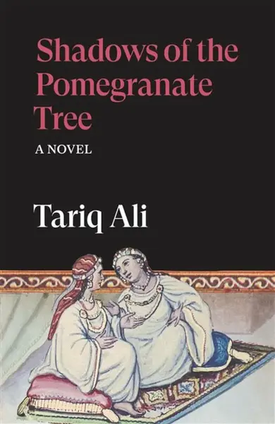 Shadows of the Pomegranate Tree - Tariq Ali