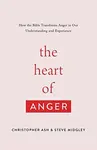 The Heart of Anger - Christopher Ash, Steve Midgley