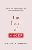 The Heart of Anger - Christopher Ash, Steve Midgley