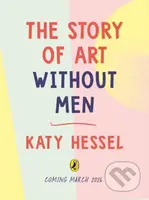 The Story of Art without Men (An illustrated guide to amazing women artists)