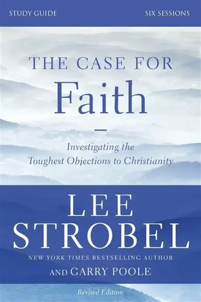The Case for Faith Bible Study Guide Revised Edition - Lee Strobel, Garry D. Poole