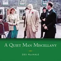 A Quiet Man Miscellany - Des MacHale