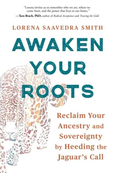 Awaken Your Roots - Lorena Saavedra Smith