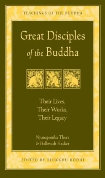 Great Disciples of the Buddha - Hellmuth Hecker, Venerable Nyanaponika A. Thera