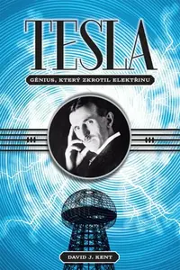 Tesla - génius, který zkrotil elektřinu (poškozená) - David J. Kent
