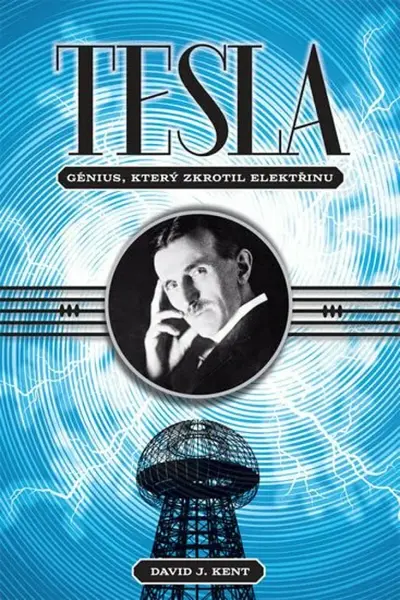 Tesla - génius, který zkrotil elektřinu (poškozená) - David J. Kent