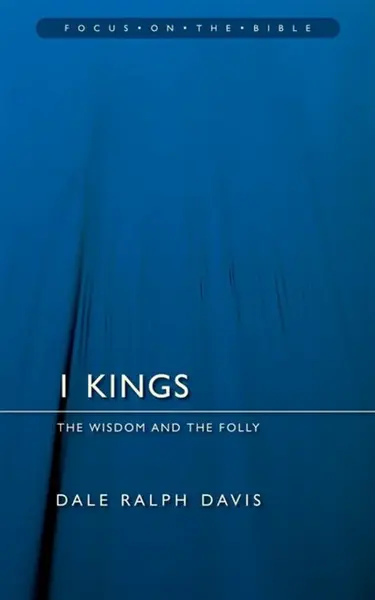 1 Kings: The Wisdom And the Folly - Dale Ralph Davis