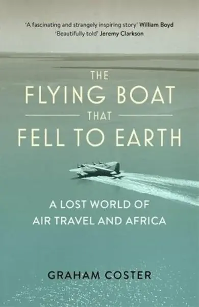 The Flying Boat That Fell to Earth - Graham Coster